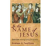 In the Name of Jesus: Exorcism among Early Christians