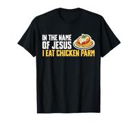in The Name of Jesus I Eat Chicken Parm T-Shirt