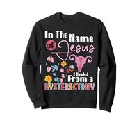 In The Name Of Jesus I Healed From A Hysterectomy Sweatshirt