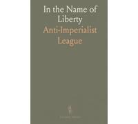 In the Name of Liberty: Anti-Imperialist Meeting, Tremont Temple, April 4, 1899; Protest Against the Philippine Policy