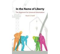 In the Name of Liberty: The Argument for Universal Unionization