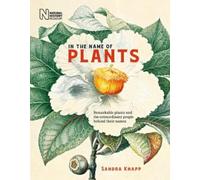 In the Name of Plants : Remarkable plants and the extraordinary people behind their names