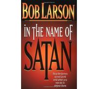 In the Name of Satan: How the Forces of Evil Work and What You Can Do to Defeat Them
