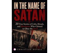 IN THE NAME OF SATAN: True Stories of Cults, Rituals, and Murderers Who Claimed to Obey the Devil