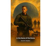 In the Name of the Dome: An adrenaline-fueled military thriller involving state secrets and moral dilemmas