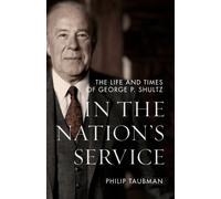 In the Nation's Service : The Life and Times of George P. Shultz