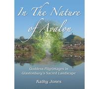 In the Nature of Avalon: Goddess Pilgrimages in Glastonbury's Sacred Landscape