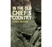 In the Old Chief's Country: My Life in Zimbabwe and Other Places
