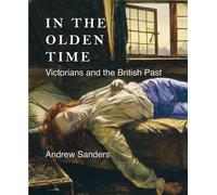 In the Olden Time: Victorians and the British Past (Paul Mellon Centre for Studies in British Art) (The Association of Human Rights Institutes series)