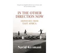 In the Other Direction Now : A Journey through East Africa