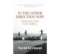 In the Other Direction Now: Dispatches from East Africa