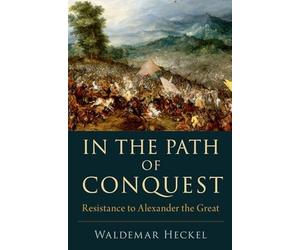 In the Path of Conquest: Resistance to Alexander the Great