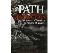 In the Path of Destruction: Eyewitness Chronicles of Mount St. Helens by Waitt, Richard (January 15, 2015) Paperback