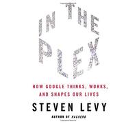 In The Plex: How Google Thinks, Works, and Shapes Our Lives by Steven Levy (2011-04-12)