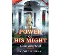 In The Power Of His Might: Blood, Water & Oil Volume III