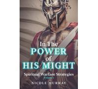 In The Power Of His Might: Spiritual Warfare Strategies Volume I: 1