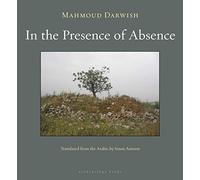 In the Presence of Absence by Mahmoud Darwish (2011-11-04)