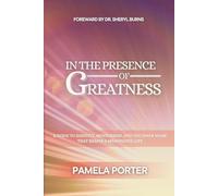 In The Presence of Greatness: A Guide to Identity, Mentorship, and the Inner Work That Shapes a Meaningful Life