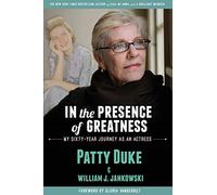 IN THE PRESENCE OF GREATNESS: My Sixty-Year Journey as an Actress