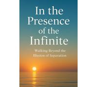 In the Presence of the Infinite: Walking Beyond the Illusion of Separation