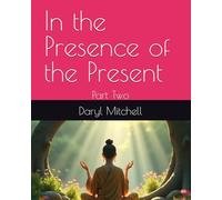 In the Presence of the Present: Part Two
