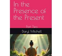 In the Presence of the Present: Part Two