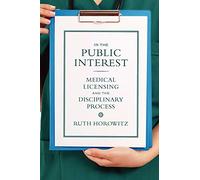 In the Public Interest: Medical Licensing and the Disciplinary Process (Critical Issues in Health and Medicine)