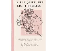 In The Quiet Her Light Remains: A Journey Through Grief and The Love That Endures: 3 (In the Quiet series)
