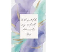 In the quiet of the page , we finally hear ourselves think: A Reflective Journal for Self-Discovery and Mindful Expression
