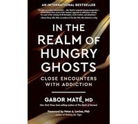 In the Realm of Hungry Ghosts: Close Encounters with Addiction