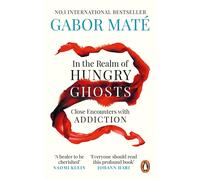 In the Realm of Hungry Ghosts: Close Encounters with Addiction by Gabor Mat? (En