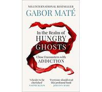 In the Realm of Hungry Ghosts Close Encounters with Addiction Paperback 4 Oct 2018
