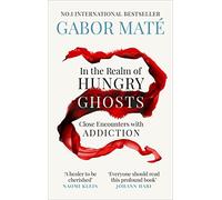 In the Realm of Hungry Ghosts: Close Encounters with Addiction