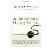 IN THE REALM OF HUNGRY GHOSTS: Written by Gabor Mate, 2008 Edition, (First Edition) Publisher: Knopf [Hardcover]