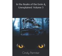 In the Realm of the Eerie & Unexplained: Volume 3