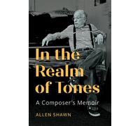 In the Realm of Tones : A Composer's Memoir