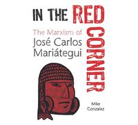 In the Red Corner: The Marxism of José Carlos Mariátegui