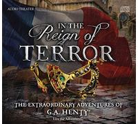 In the Reign of Terror - The Extraordinary Adventures of G.A. Henty