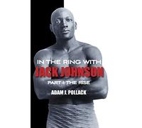 In the Ring With Jack Johnson - Part I: The Rise
