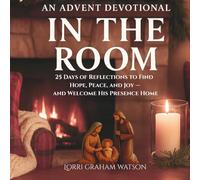 In The Room An Advent Devotional: Step into the First Christmas Story to Find Hope, Peace and Joy (In The Room series)