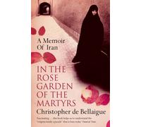 In the Rose Garden of the Martyrs : A Memoir of Iran