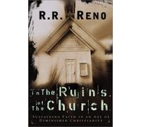 In the Ruins of the Church: Sustaining Faith in an Age of Diminished Christianity