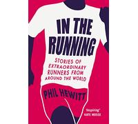 In the Running: Stories of Extraordinary Runners from Around the World