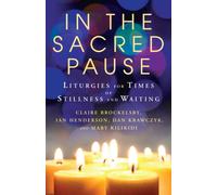 In the Sacred Pause : Liturgies for times of stillness and waiting