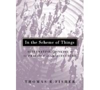 In The Scheme Of Things : Alternative Thinking on the Practice of Architecture