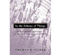 In The Scheme Of Things: Alternative Thinking on the Practice of Architecture