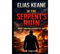 In the Serpent's Ruin: Where Ambition Devours Its Own (The Rourke Correlation)