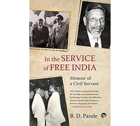 IN THE SERVICE OF FREE INDIA : MEMOIR OF A CIVIL SERVANT
