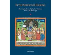 In the Service of Krishna: Illustrated Narratives of Eighty-Four Vaishnavas from a 1702 Manuscript in the Amit Ambalal Collection