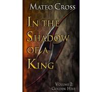 In the Shadow of a King, Vol 2: Golden Hive